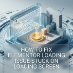 How to Fix Elementor Loading Issue Stuck on Loading Screen