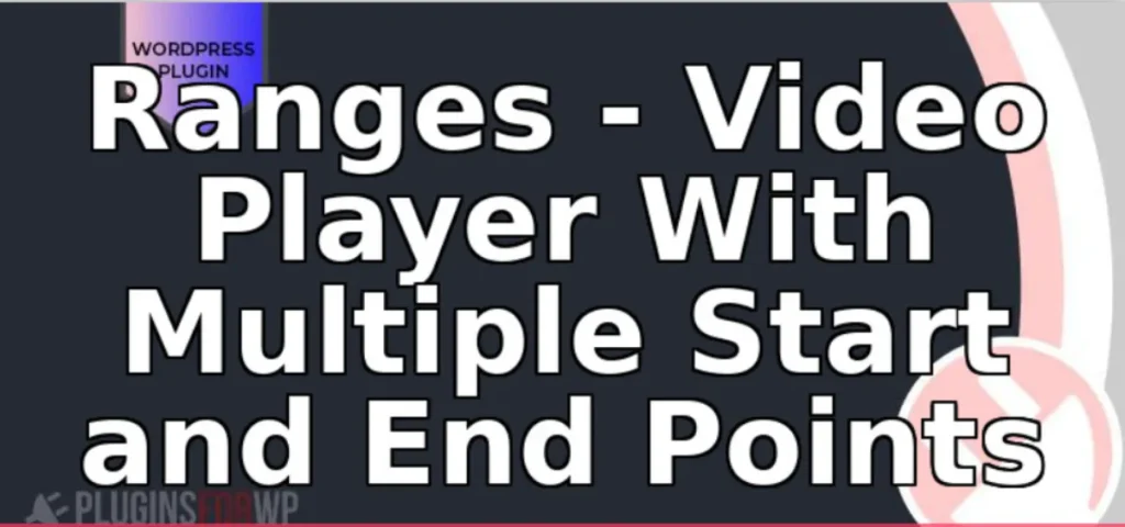 Ranges – Video Player With Multiple Start and End Points