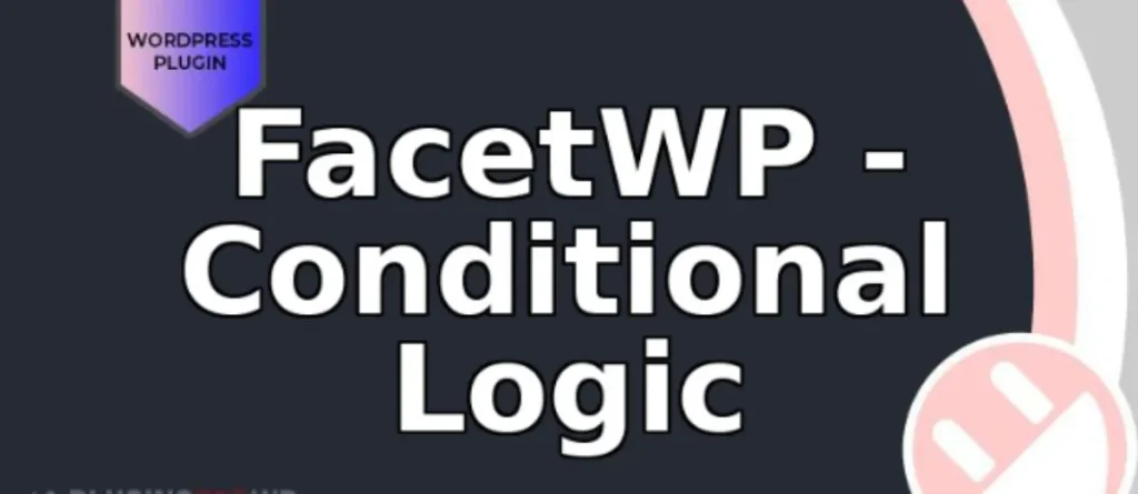 FacetWP – Conditional Logic