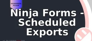 Ninja Forms – Scheduled Exports
