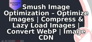 Smush Image Optimization – Optimize Images | Compress & Lazy Load Images | Convert WebP | Image CDN
